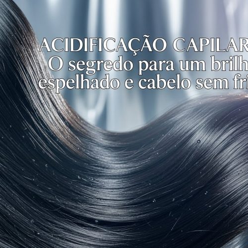Acidificação Capilar: O segredo para um cabelo com brilho espelhado e sem frizz.